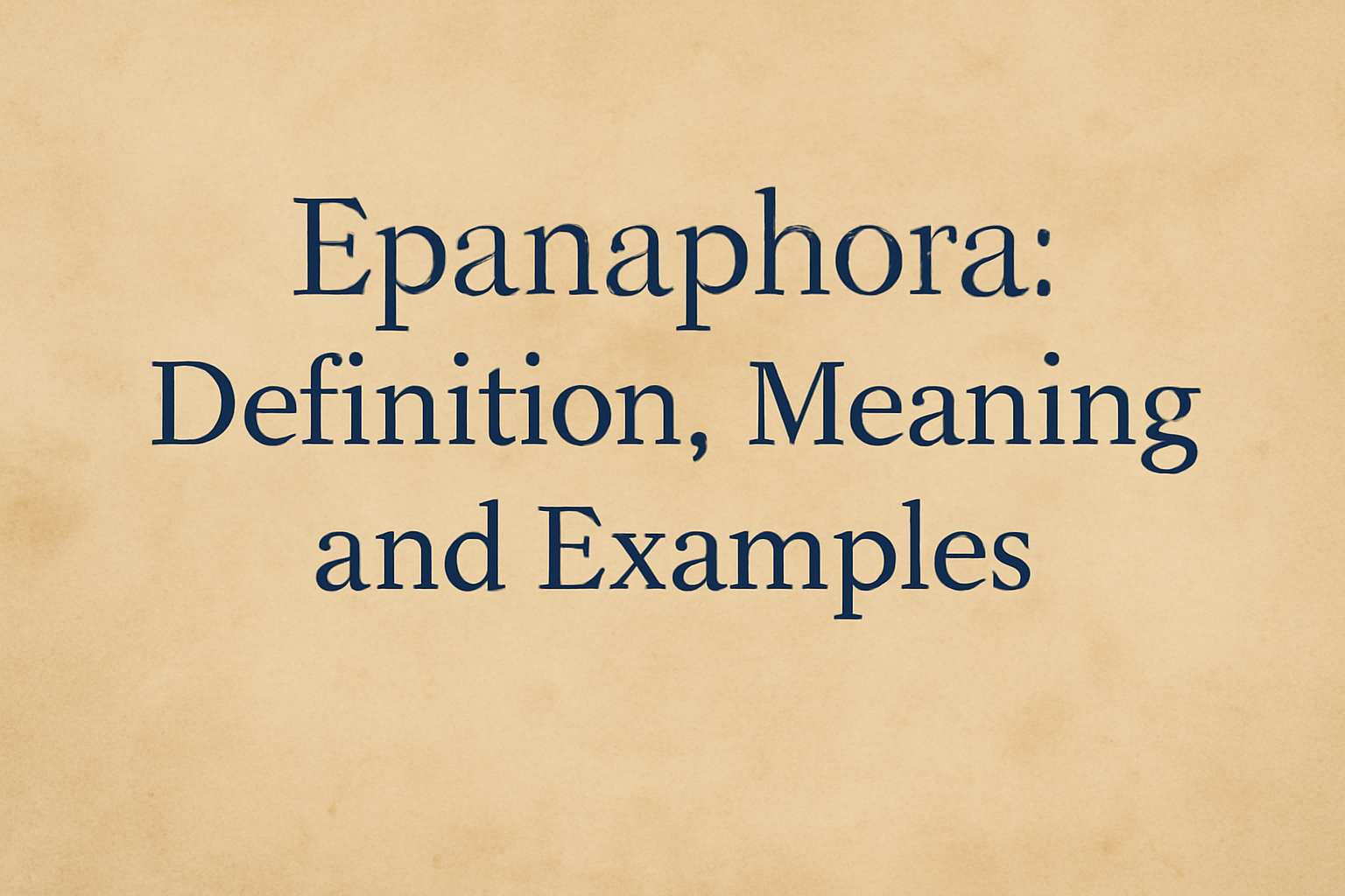 Discuss the figure of speech Epanaphora: Definition, Meaning and Examples